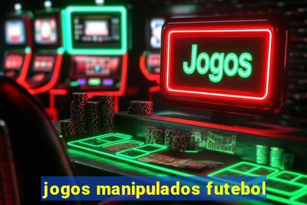 jogos manipulados futebol